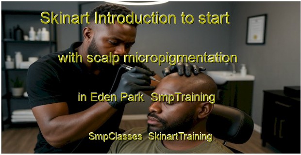 Skinart Introduction to start with scalp micropigmentation in Eden Park | SmpTraining | SmpClasses | SkinartTraining-Singapore