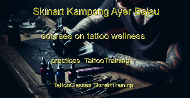 Skinart Kampong Ayer Bajau courses on tattoo wellness practices | #TattooTraining #TattooClasses #SkinartTraining-Singapore