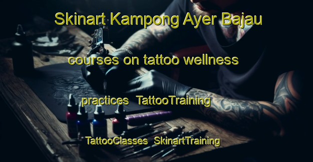 Skinart Kampong Ayer Bajau courses on tattoo wellness practices | TattooTraining | TattooClasses | SkinartTraining-Singapore