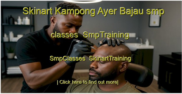 Skinart Kampong Ayer Bajau smp classes | SmpTraining | SmpClasses | SkinartTraining-Singapore