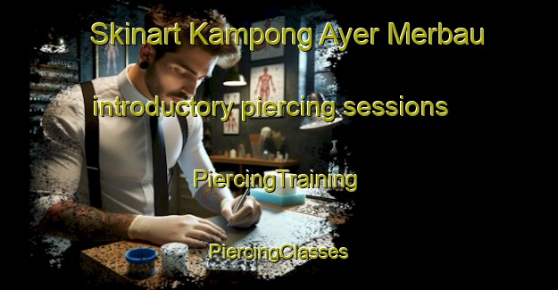 Skinart Kampong Ayer Merbau introductory piercing sessions | #PiercingTraining #PiercingClasses #SkinartTraining-Singapore