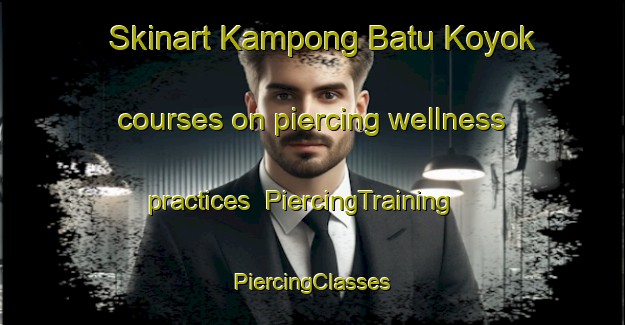 Skinart Kampong Batu Koyok courses on piercing wellness practices | #PiercingTraining #PiercingClasses #SkinartTraining-Singapore