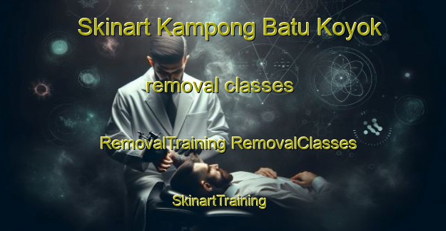 Skinart Kampong Batu Koyok removal classes | #RemovalTraining #RemovalClasses #SkinartTraining-Singapore