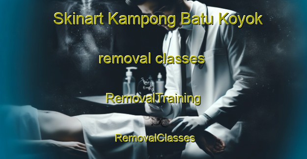 Skinart Kampong Batu Koyok removal classes | RemovalTraining | RemovalClasses | SkinartTraining-Singapore