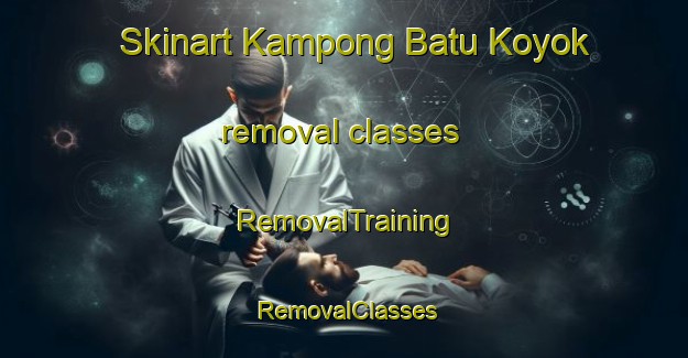 Skinart Kampong Batu Koyok removal classes | RemovalTraining | RemovalClasses | SkinartTraining-Singapore