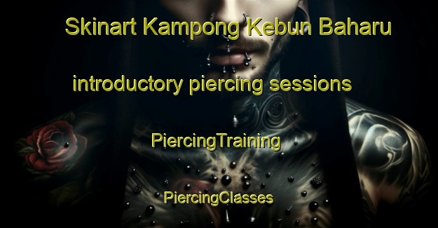 Skinart Kampong Kebun Baharu introductory piercing sessions | #PiercingTraining #PiercingClasses #SkinartTraining-Singapore