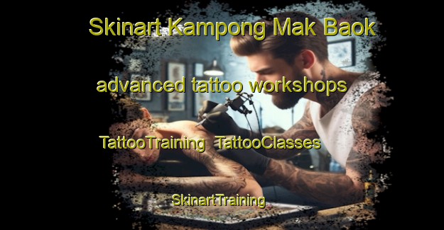 Skinart Kampong Mak Baok advanced tattoo workshops | TattooTraining | TattooClasses | SkinartTraining-Singapore