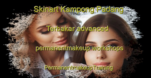 Skinart Kampong Padang Terbakar advanced permanentmakeup workshops | #PermanentmakeupTraining #PermanentmakeupClasses #SkinartTraining-Singapore