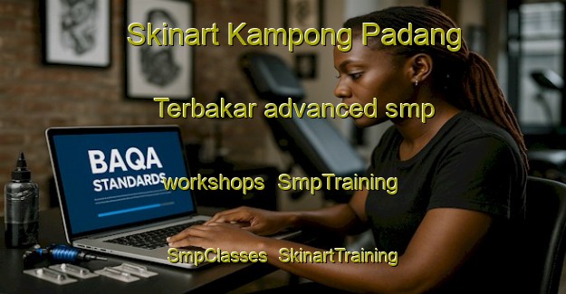 Skinart Kampong Padang Terbakar advanced smp workshops | SmpTraining | SmpClasses | SkinartTraining-Singapore