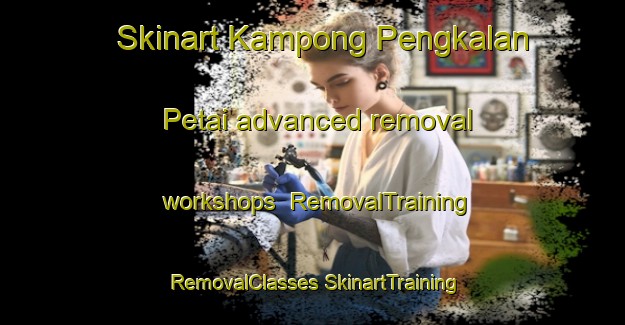 Skinart Kampong Pengkalan Petai advanced removal workshops | #RemovalTraining #RemovalClasses #SkinartTraining-Singapore