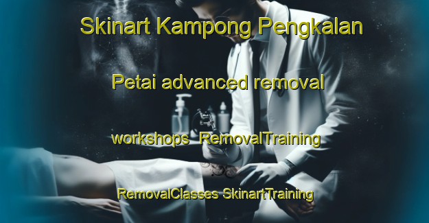 Skinart Kampong Pengkalan Petai advanced removal workshops | #RemovalTraining #RemovalClasses #SkinartTraining-Singapore