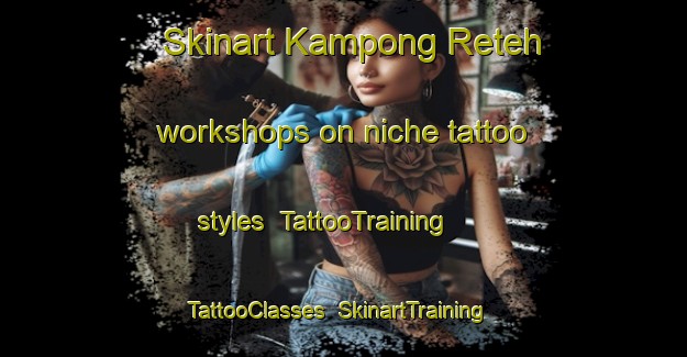 Skinart Kampong Reteh workshops on niche tattoo styles | TattooTraining | TattooClasses | SkinartTraining-Singapore