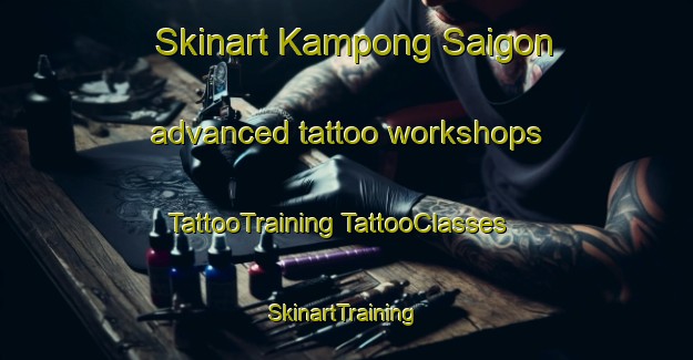 Skinart Kampong Saigon advanced tattoo workshops | #TattooTraining #TattooClasses #SkinartTraining-Singapore