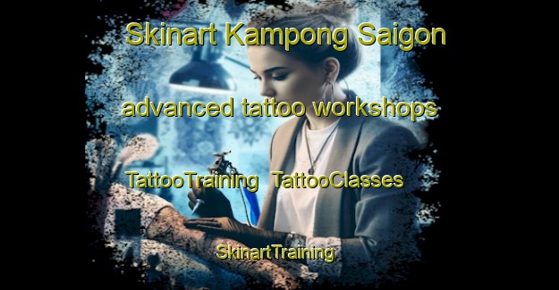 Skinart Kampong Saigon advanced tattoo workshops | TattooTraining | TattooClasses | SkinartTraining-Singapore