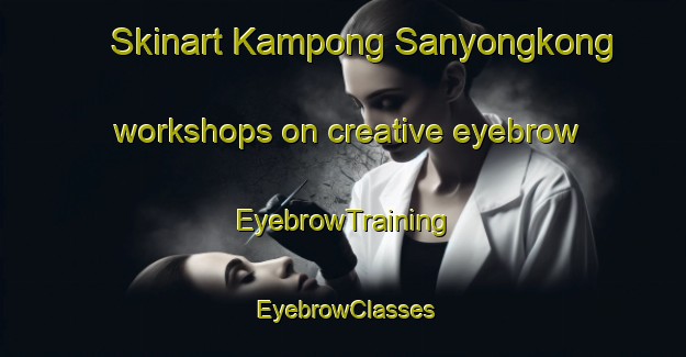 Skinart Kampong Sanyongkong workshops on creative eyebrow | EyebrowTraining | EyebrowClasses | SkinartTraining-Singapore