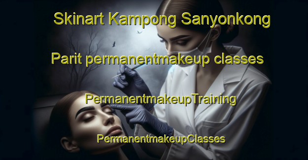 Skinart Kampong Sanyonkong Parit permanentmakeup classes | #PermanentmakeupTraining #PermanentmakeupClasses #SkinartTraining-Singapore