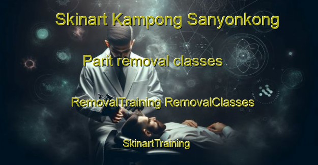 Skinart Kampong Sanyonkong Parit removal classes | #RemovalTraining #RemovalClasses #SkinartTraining-Singapore