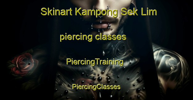 Skinart Kampong Sek Lim piercing classes | #PiercingTraining #PiercingClasses #SkinartTraining-Singapore