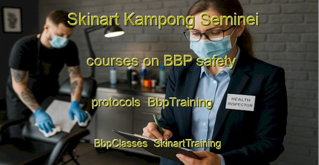 Skinart Kampong Seminei courses on BBP safety protocols | BbpTraining | BbpClasses | SkinartTraining-Singapore