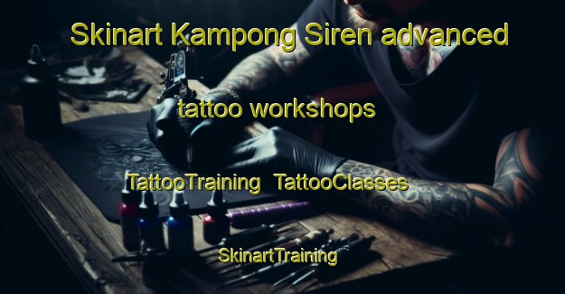 Skinart Kampong Siren advanced tattoo workshops | TattooTraining | TattooClasses | SkinartTraining-Singapore