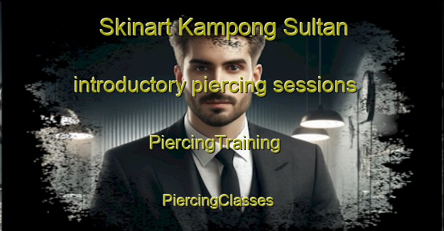 Skinart Kampong Sultan introductory piercing sessions | PiercingTraining | PiercingClasses | SkinartTraining-Singapore