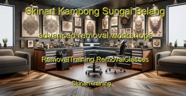 Skinart Kampong Sungai Belang advanced removal workshops | #RemovalTraining #RemovalClasses #SkinartTraining-Singapore