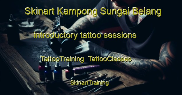 Skinart Kampong Sungai Belang introductory tattoo sessions | TattooTraining | TattooClasses | SkinartTraining-Singapore