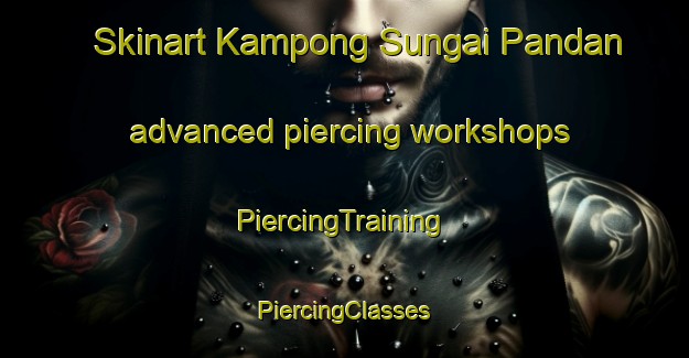 Skinart Kampong Sungai Pandan advanced piercing workshops | #PiercingTraining #PiercingClasses #SkinartTraining-Singapore