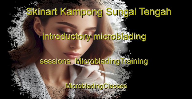 Skinart Kampong Sungai Tengah introductory microblading sessions | #MicrobladingTraining #MicrobladingClasses #SkinartTraining-Singapore