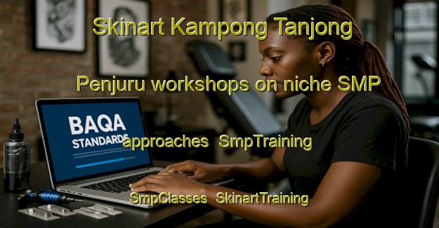 Skinart Kampong Tanjong Penjuru workshops on niche SMP approaches | SmpTraining | SmpClasses | SkinartTraining-Singapore