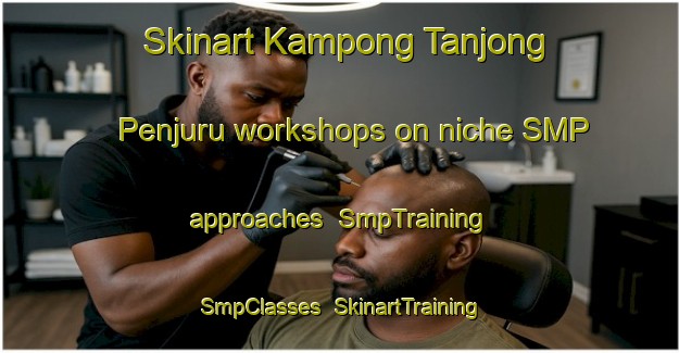 Skinart Kampong Tanjong Penjuru workshops on niche SMP approaches | SmpTraining | SmpClasses | SkinartTraining-Singapore