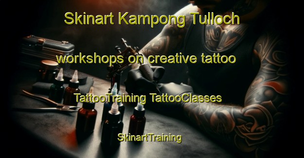 Skinart Kampong Tulloch workshops on creative tattoo | #TattooTraining #TattooClasses #SkinartTraining-Singapore