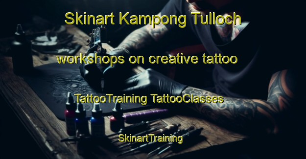 Skinart Kampong Tulloch workshops on creative tattoo | #TattooTraining #TattooClasses #SkinartTraining-Singapore