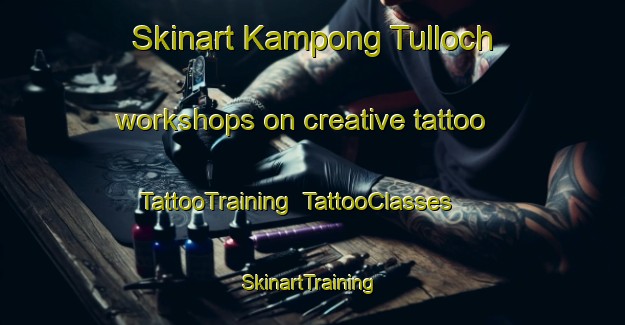 Skinart Kampong Tulloch workshops on creative tattoo | TattooTraining | TattooClasses | SkinartTraining-Singapore