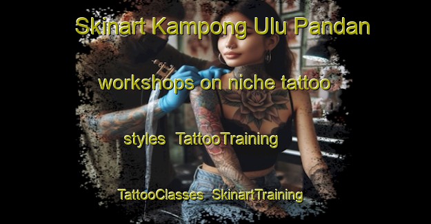 Skinart Kampong Ulu Pandan workshops on niche tattoo styles | TattooTraining | TattooClasses | SkinartTraining-Singapore