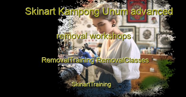 Skinart Kampong Unum advanced removal workshops | #RemovalTraining #RemovalClasses #SkinartTraining-Singapore