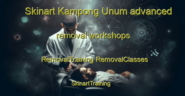 Skinart Kampong Unum advanced removal workshops | #RemovalTraining #RemovalClasses #SkinartTraining-Singapore