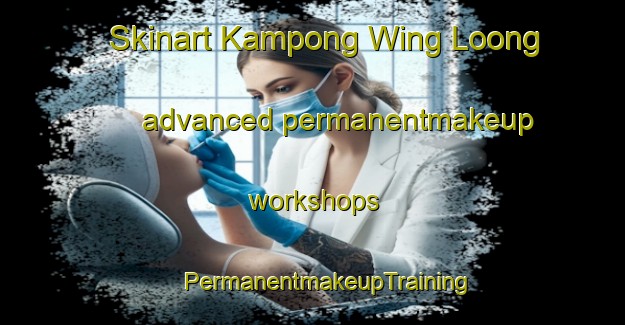 Skinart Kampong Wing Loong advanced permanentmakeup workshops | #PermanentmakeupTraining #PermanentmakeupClasses #SkinartTraining-Singapore