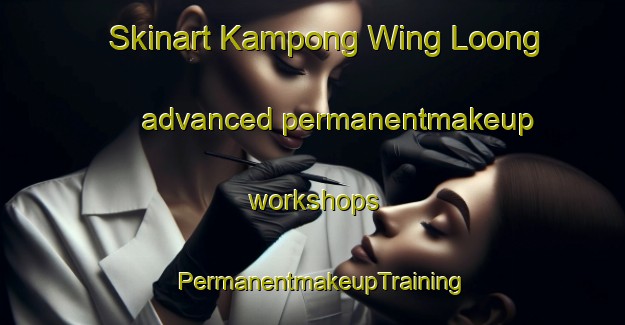 Skinart Kampong Wing Loong advanced permanentmakeup workshops | PermanentmakeupTraining | PermanentmakeupClasses | SkinartTraining-Singapore