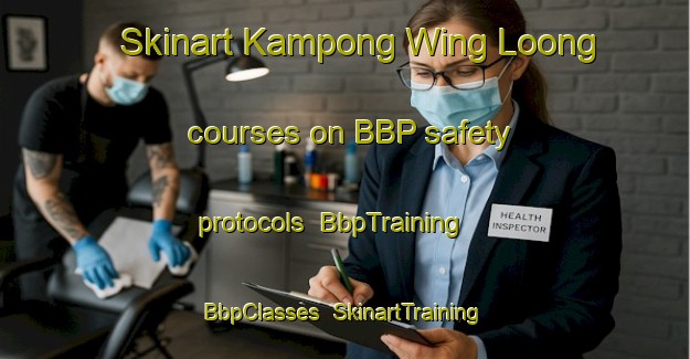 Skinart Kampong Wing Loong courses on BBP safety protocols | BbpTraining | BbpClasses | SkinartTraining-Singapore