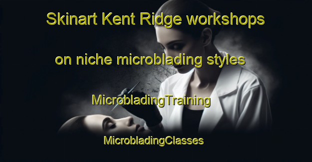 Skinart Kent Ridge workshops on niche microblading styles | MicrobladingTraining | MicrobladingClasses | SkinartTraining-Singapore