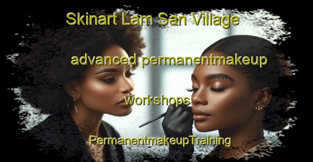Skinart Lam San Village advanced permanentmakeup workshops | PermanentmakeupTraining | PermanentmakeupClasses | SkinartTraining-Singapore
