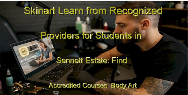 Skinart Learn from Recognized Providers for Students in Sennett Estate: Find Accredited Courses | Body Art Qualification Authority | BAQA-Singapore