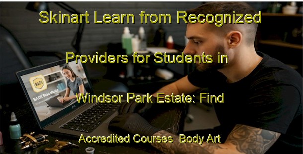 Skinart Learn from Recognized Providers for Students in Windsor Park Estate: Find Accredited Courses | Body Art Qualification Authority | BAQA-Singapore