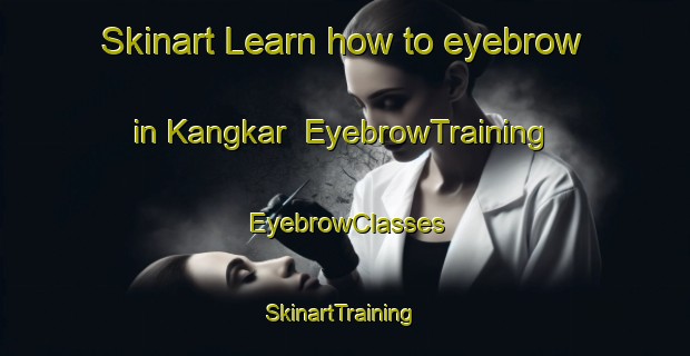 Skinart Learn how to eyebrow in Kangkar | EyebrowTraining | EyebrowClasses | SkinartTraining-Singapore