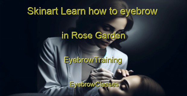 Skinart Learn how to eyebrow in Rose Garden | EyebrowTraining | EyebrowClasses | SkinartTraining-Singapore