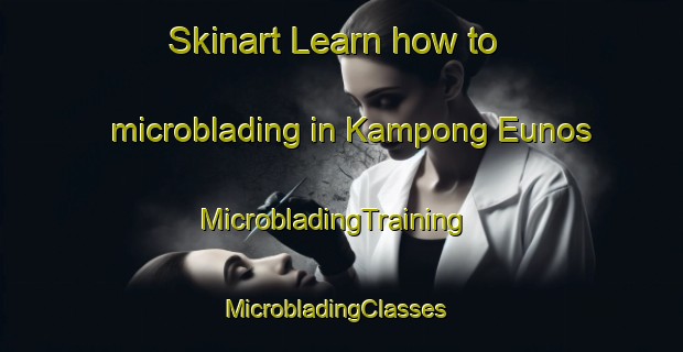 Skinart Learn how to microblading in Kampong Eunos | MicrobladingTraining | MicrobladingClasses | SkinartTraining-Singapore