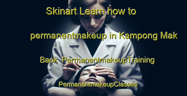 Skinart Learn how to permanentmakeup in Kampong Mak Baok | #PermanentmakeupTraining #PermanentmakeupClasses #SkinartTraining-Singapore