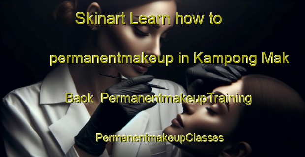 Skinart Learn how to permanentmakeup in Kampong Mak Baok | #PermanentmakeupTraining #PermanentmakeupClasses #SkinartTraining-Singapore