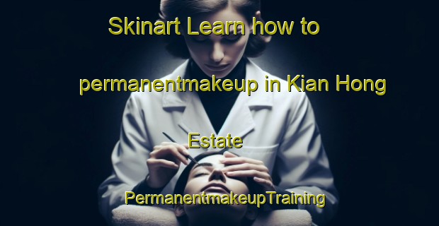 Skinart Learn how to permanentmakeup in Kian Hong Estate | PermanentmakeupTraining | PermanentmakeupClasses | SkinartTraining-Singapore